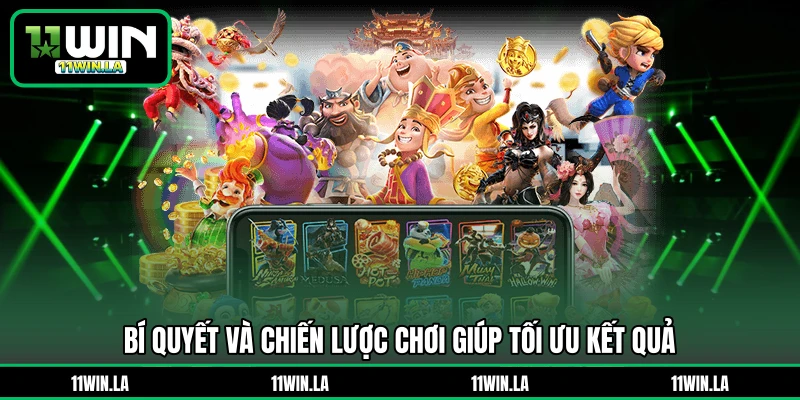 Bí quyết và chiến lược chơi giúp tối ưu kết quả