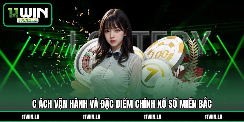 Cách vận hành và đặc điểm chính xổ số miền Bắc