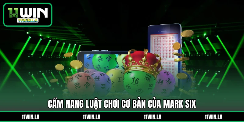Cẩm nang luật chơi cơ bản của Mark Six