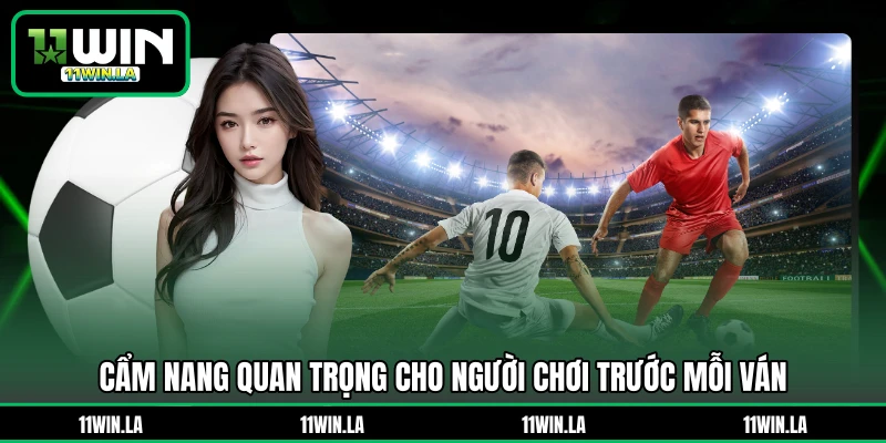 Cẩm nang quan trọng cho người chơi trước mỗi ván