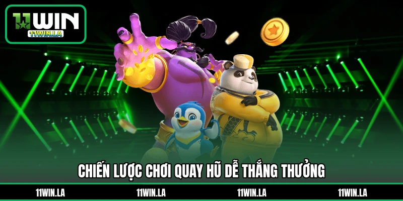 Chiến lược chơi quay hũ dễ thắng thưởng