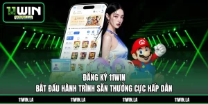 Đăng Ký 11WIN - Bắt Đầu Hành Trình Săn Thưởng Cực Hấp Dẫn