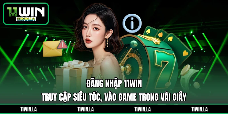 Đăng Nhập 11WIN - Truy Cập Siêu Tốc, Vào Game Trong Vài Giây