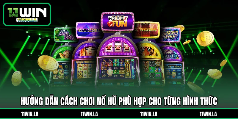 Hướng dẫn cách chơi nổ hũ phù hợp cho từng hình thức