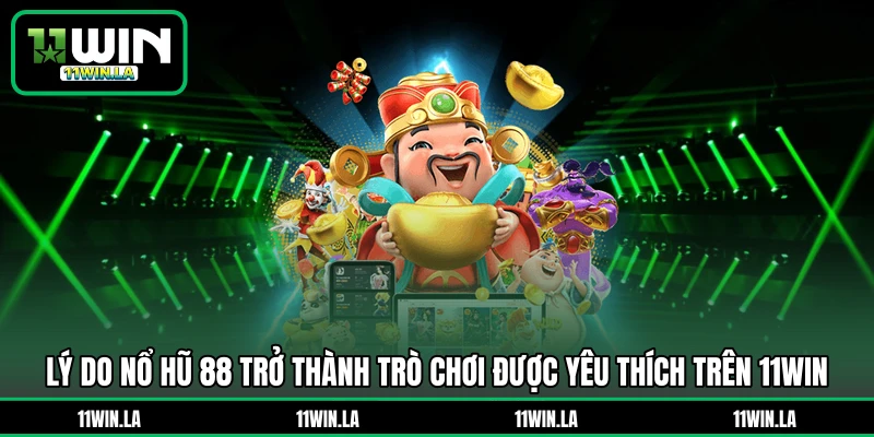 Lý do nổ hũ 88 trở thành trò chơi được yêu thích trên 11WIN
