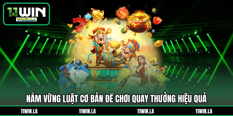 Nắm vững luật cơ bản để chơi quay thưởng hiệu quả