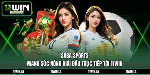 Saba Sports Mang Sức Nóng Giải Đấu Trực Tiếp Tới 11WIN