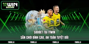 SBOBET Tại 11WIN – Sân Chơi Đỉnh Cao, An Toàn Tuyệt Đối