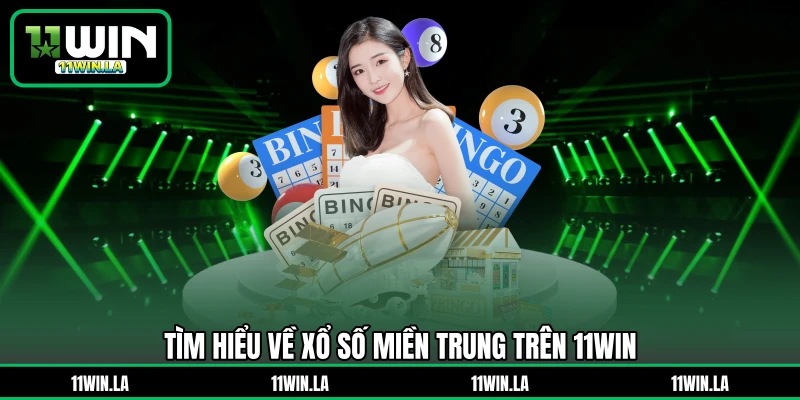 Tìm hiểu về xổ số miền trung trên 11WIN