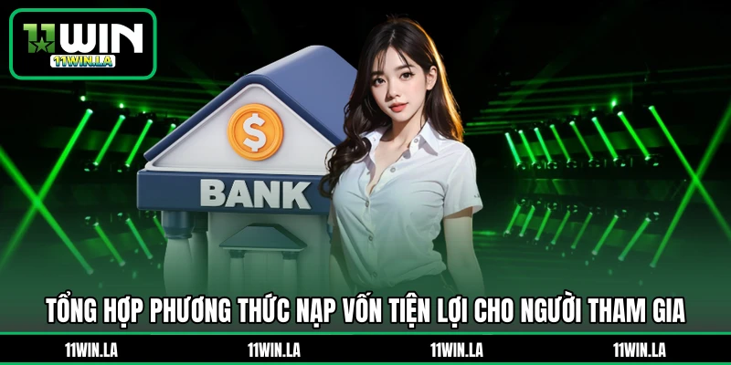 Tổng hợp phương thức nạp vốn tiện lợi cho người tham gia