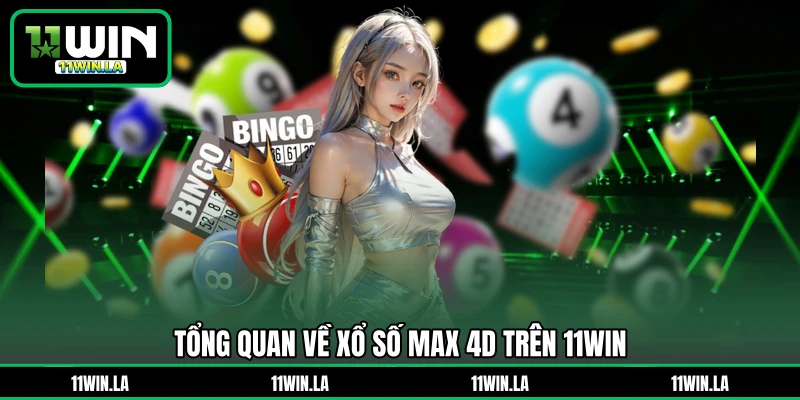 Tổng quan về xổ số Max 4D trên 11WIN