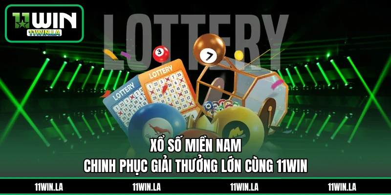 Xổ Số Miền Nam - Chinh Phục Giải Thưởng Lớn Cùng 11WIN